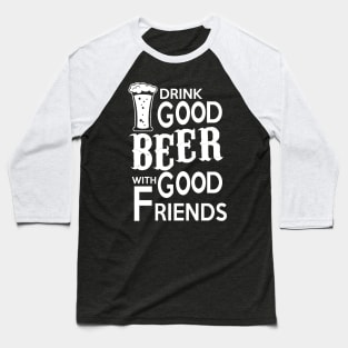 Drink beer with good friends Baseball T-Shirt